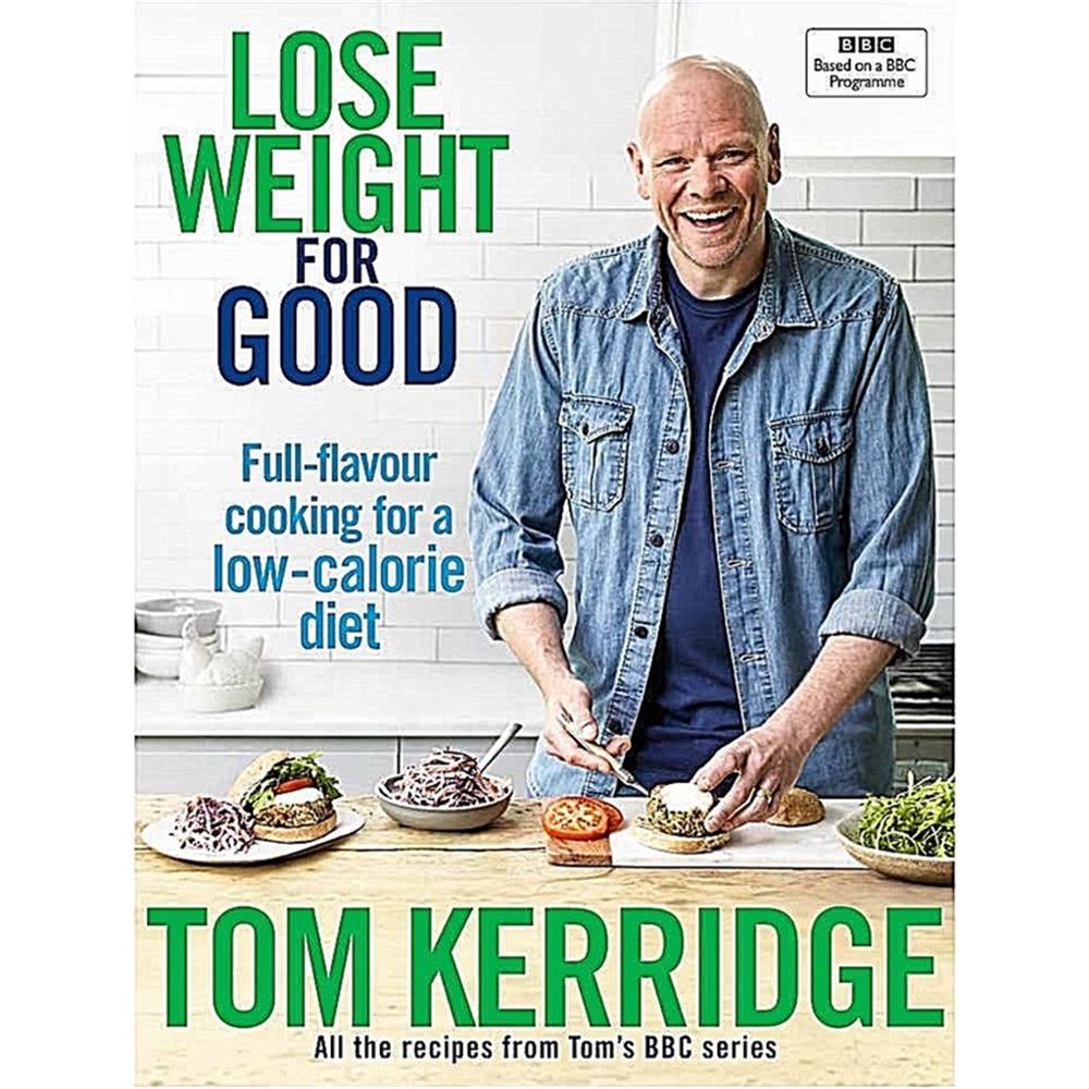 Lose Weight for Good: Full-flavour cooking for a low-calorie diet by Tom Kerridge (Hardback)